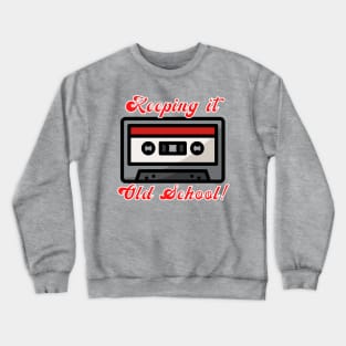 Keeping It Old School! Crewneck Sweatshirt